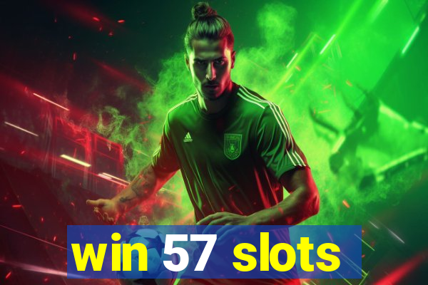 win 57 slots